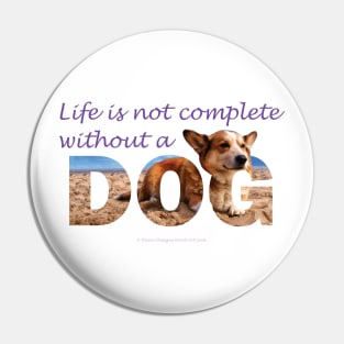 Life is not complete without a dog - Corgi oil painting wordart Pin