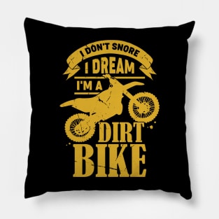 I Don't Snore I Dream I'm A Dirt Bike Pillow