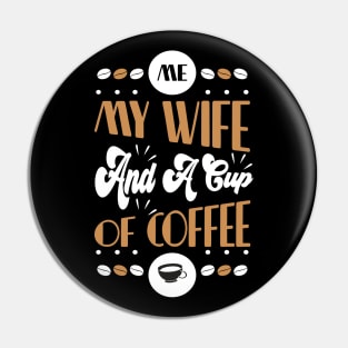 Me My Wife and a Cup of Coffee Pin