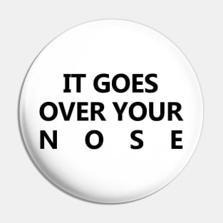 It Goes Over Your Nose Pin