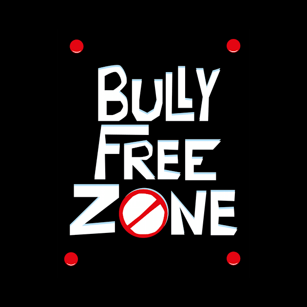 Bully Free Zone by teamface