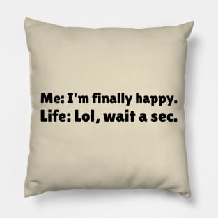 I'm Finally Happy, Lol Wait a sec - Bad Luck - Funny Sarcasatic Quote Pillow
