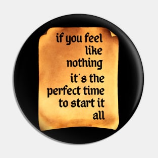 If You Feel Like Nothing, It's the Perfect Time to Start It All Pin