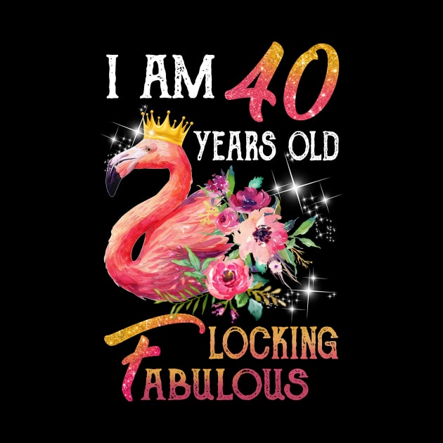 I_m 40 Years Old _ Flocking Fabulous Flamingo Birthday by Simpsonfft