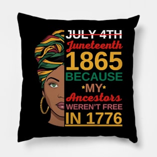 Juneteenth Women African American-July 4th Juneteenth 1865 Because My Ancestors Weren't Free In 1776 Pillow