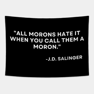 Catcher in the rye J. D. Salinger All morons hate it when you call them a moron Tapestry