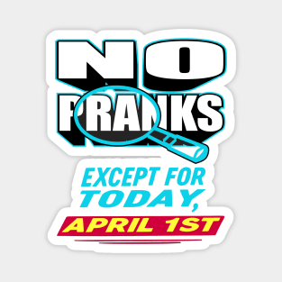 No Pranks... Except Today - April Fool's Day Magnet