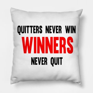 Quitters Never Win Winners Never Quit Pillow