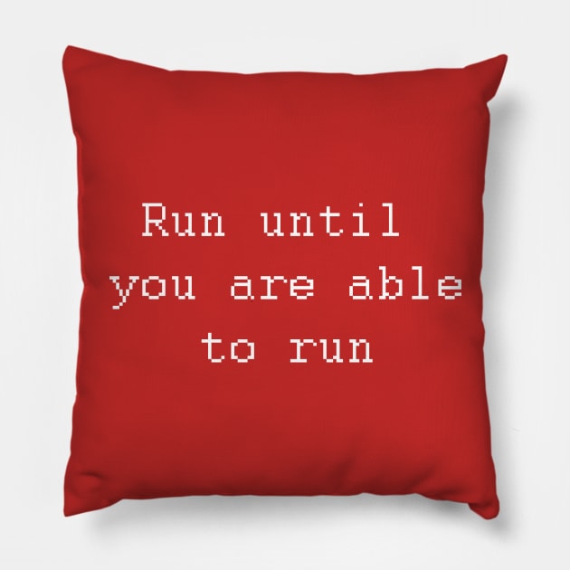 Run until you are able to run. Pillow by Johka