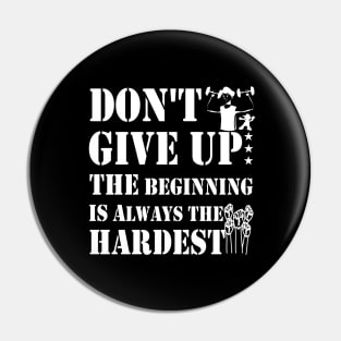 don't give up the beginning is always the hardest Pin