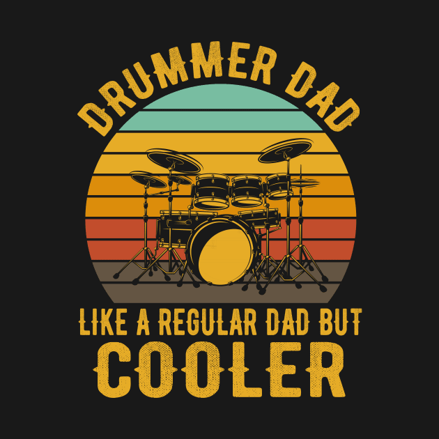 Drummer Dad Like A Regular Dad But Cooler by Crazyshirtgifts