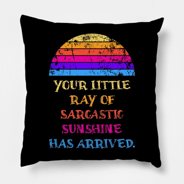 Your Little Ray Of Sarcastic Sunshine Has Arrived Pillow by Emroonboy