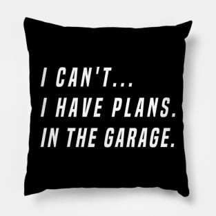 I Cant I Have Plans In The Garage Funny Pillow