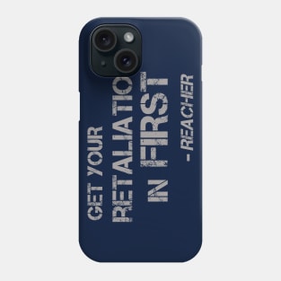 Get Your Retaliation in First - words for a kickass like Jack Reacher to live by Phone Case