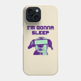 I'm Gonna Sleep Phone Case