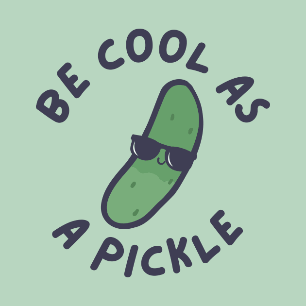 Be Cool As A Pickle Kids by DesignArchitect