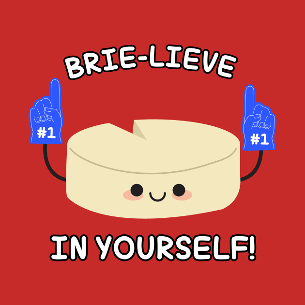 You Got To Brie-Lieve! by RadicalLizard