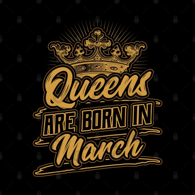 Queens are Born in March Birthday Gift by aneisha