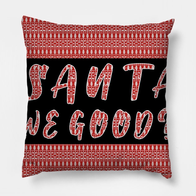 Santa we Good ? Funny Christmas Gifts Pillow by artspot