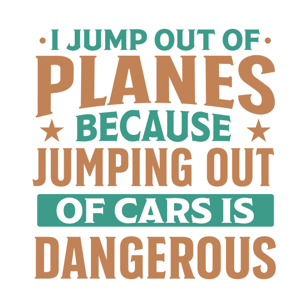 i jump out of plane because jumping out of car is dangerous funny by TheDesignDepot