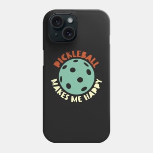 Pickleball Makes Me Happy Phone Case