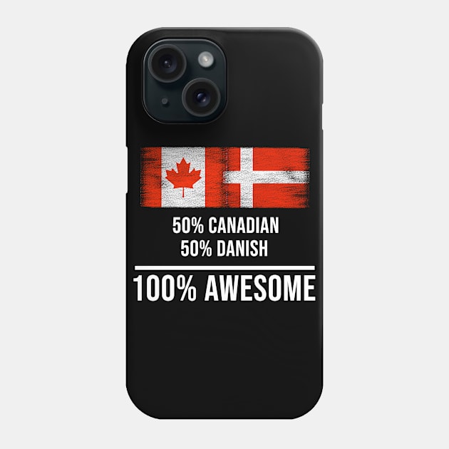 50% Canadian 50% Danish 100% Awesome - Gift for Danish Heritage From Denmark Phone Case by Country Flags