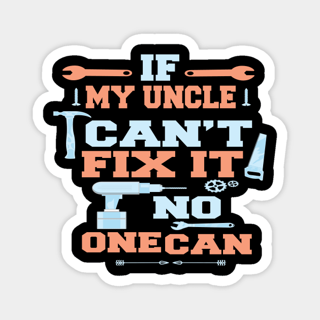 If My Uncle Can't Fix It No One Can : Funny Gift Magnet by ARBEEN Art