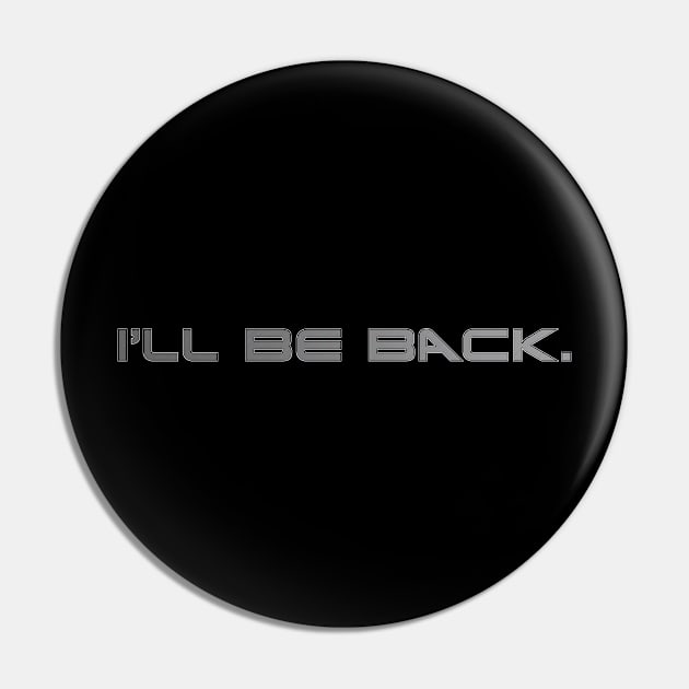 I'll Be Back Pin by nickbeta