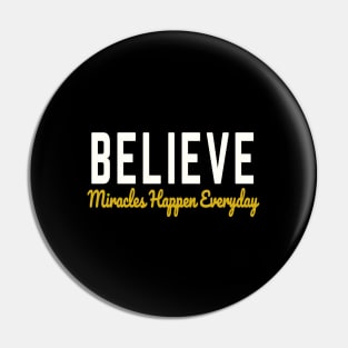 Believe Miracles happen Everyday Pin