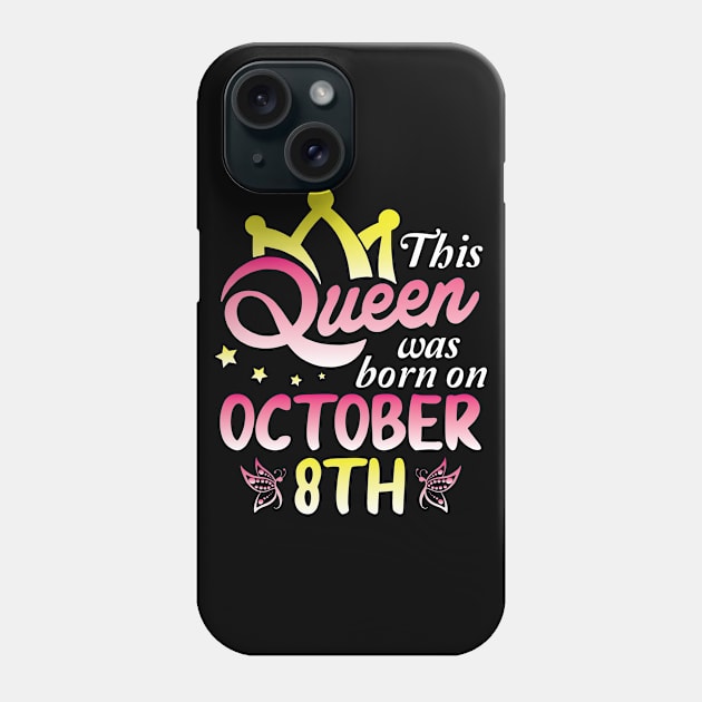 Happy Birthday To Me You Nana Mommy Aunt Sister Wife Daughter This Queen Was Born On October 8th Phone Case by Cowan79