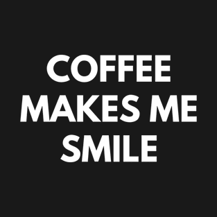 Coffee Makes Me Smile T-Shirt