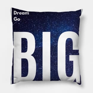 Think Big, Dream Big, Go Big Pillow