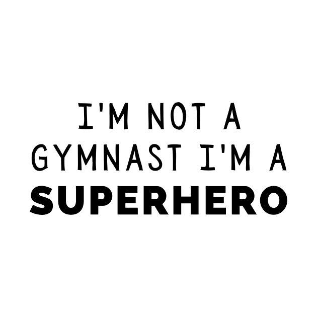 I'm Not a Gymnast, I'm a Superhero by quoteee