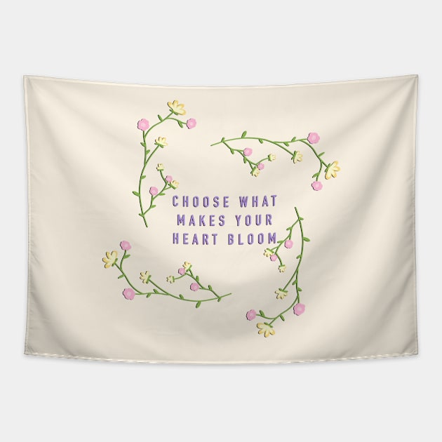 Flowers - choose what makes your heart bloom Tapestry by LetiziaLorello