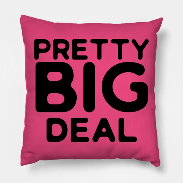 Pretty Big Deal Pillow by PeppermintClover