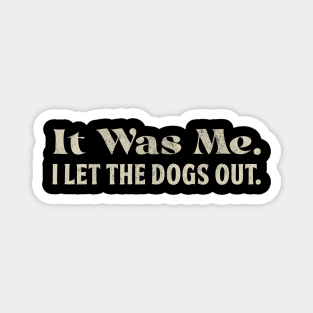 It Was Me I Let the Dogs Out Funny Saying Dog Lover Magnet