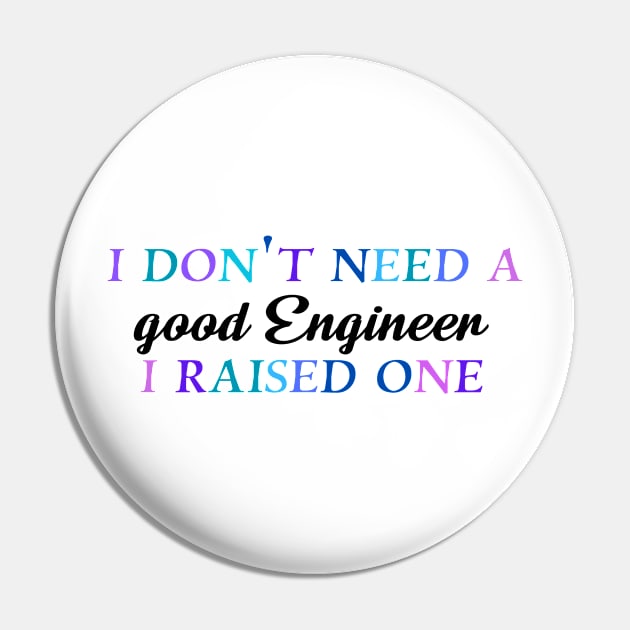 I don't need a good engineer I raised one Pin by Quirkypieces