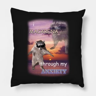 i macarena through my anxiety raccoon Pillow