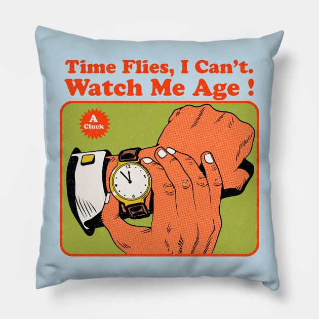 Time Flies, I Can't. Watch Me Age ! Pillow by Oiyo