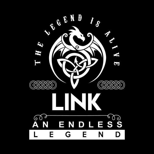 Link Name T Shirt - The Legend Is Alive - Link An Endless Legend Dragon Gift Item by riogarwinorganiza