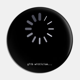 Glib Witticism Pin
