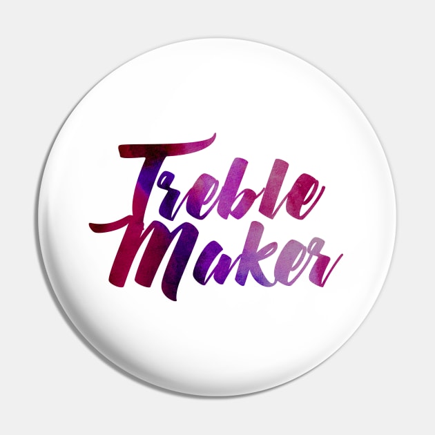 TrebleMaker Pin by quakeandquiver