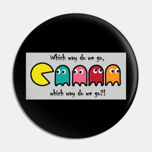 Pac Man Which way do we go? Pin