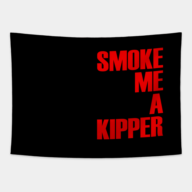 Smoke Me A Kipper Tapestry by OrangeCup