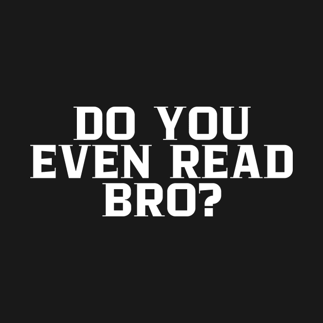 Do You Even Read Bro? by manandi1