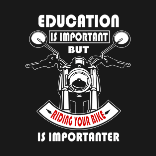 Education Is Important But Riding Your Bike Is Importanter T-Shirt