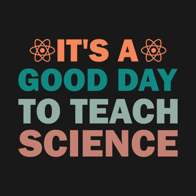 It's a Good Day to Teach Science by LimeGreen