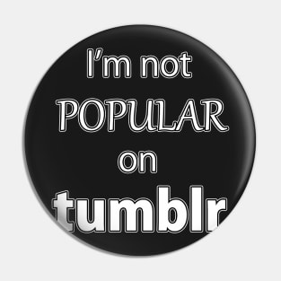 I'm not Popular on Tumblr Pin