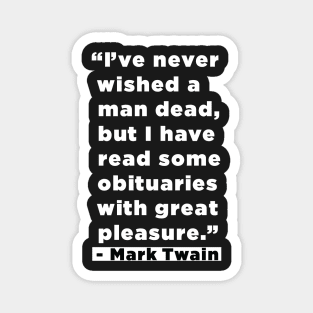 I've Never Wished A Man Dead, But I've Read Some Obituaries With Great Pleasure - Mark Twain Literary Quote Magnet