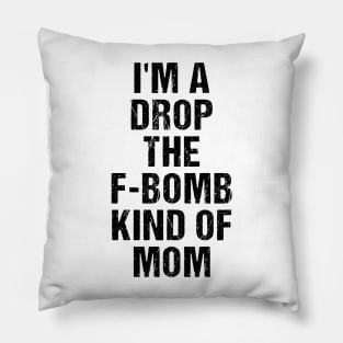 Funny Womens Shirt | I'm A Drop The F-Bomb Kind of Mom Pillow